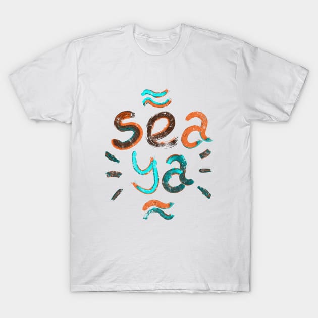 Sea Ya T-Shirt by Sacrilence